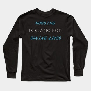 nursing is slang for saving lives nursing Long Sleeve T-Shirt